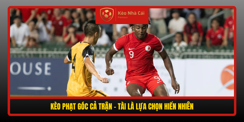 Soi Kèo Phạt Góc Hong Kong vs Brunei, 19h00 Ngày 30/9 - FIFA ASEAN Cup 2026 4 Keo Phat Goc Ca Tran Tai La Lua Chon Hien Nhien