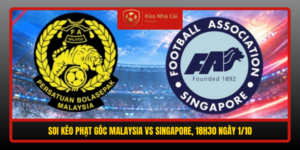 Soi Keo Phat Goc Malaysia Vs Singapore 18H30 Ngay 1 10