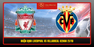 Nhan Dinh Liverpool Vs Villarreal 02H00 21 10