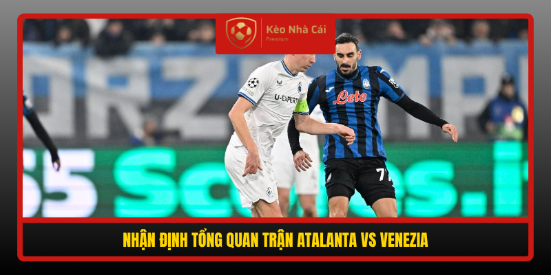 Soi kèo phạt góc Atalanta vs Venezia, 23h30 ngày 12/10 1 Nhan Dinh Tong Quan Tran Atalanta Vs Venezia