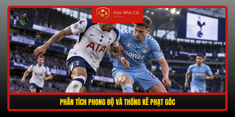 Soi kèo phạt góc Tottenham vs Coventry 02h00 ngày 20/10 3 Phan Tich Phong Do Va Thong Ke Phat Goc
