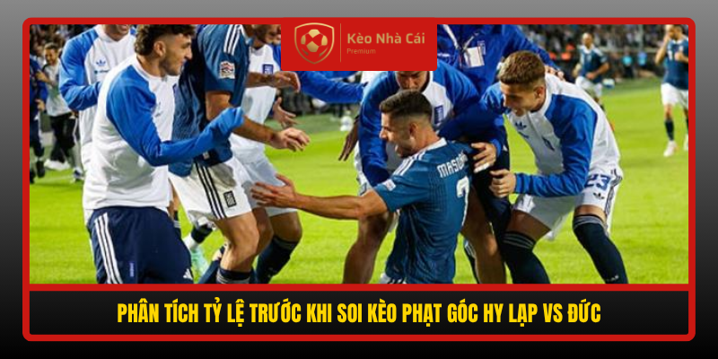 Soi kèo phạt góc Hy Lạp vs Đức, 01h45 ngày 5/10 2 Phan Tich Ty Le Truoc Khi Soi Keo Phat Goc Hy Lap Vs Duc