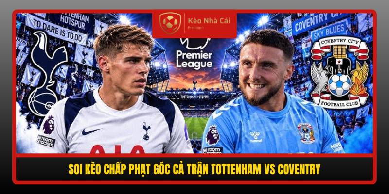 Soi kèo phạt góc Tottenham vs Coventry 02h00 ngày 20/10 4 Soi Keo Chap Phat Goc Ca Tran Tottenham Vs Coventry