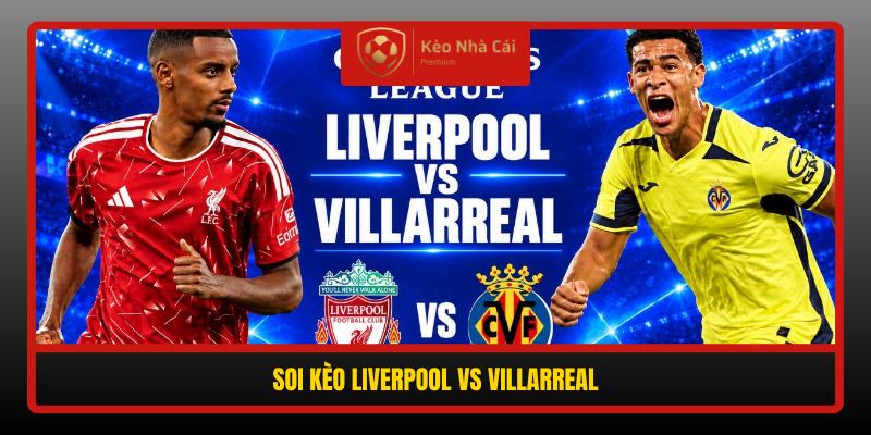 Nhận Định Liverpool vs Villarreal 02h00 21/10: The Kop Thắng Đậm? 4 Soi Keo Liverpool Vs Villarreal