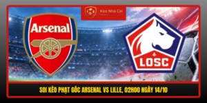 Soi Keo Phat Goc Arsenal Vs Lille 02H00 Ngay 14 10
