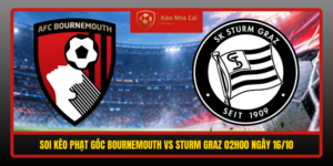 Soi Keo Phat Goc Bournemouth Vs Sturm Graz 02H00 Ngay 16 10